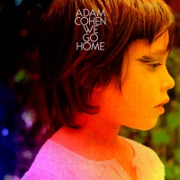 Adam Cohen – “We Go Home“ (Cooking Vinyl/Indigo)